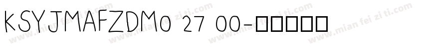 KSYJMAFZDM0 27 00字体转换